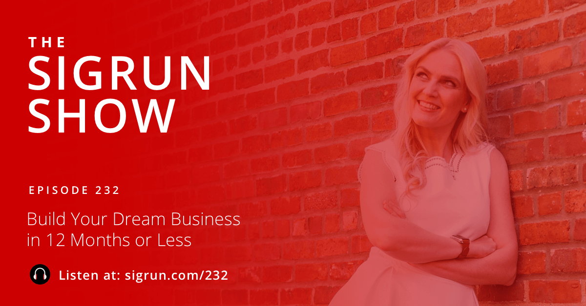 Build Your Dream Business in 12 Months or Less Sigrun Podcast