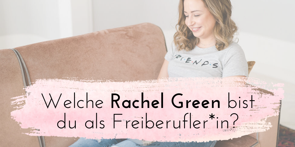 Welche Rachel Green bist du als Freiberufler*in?