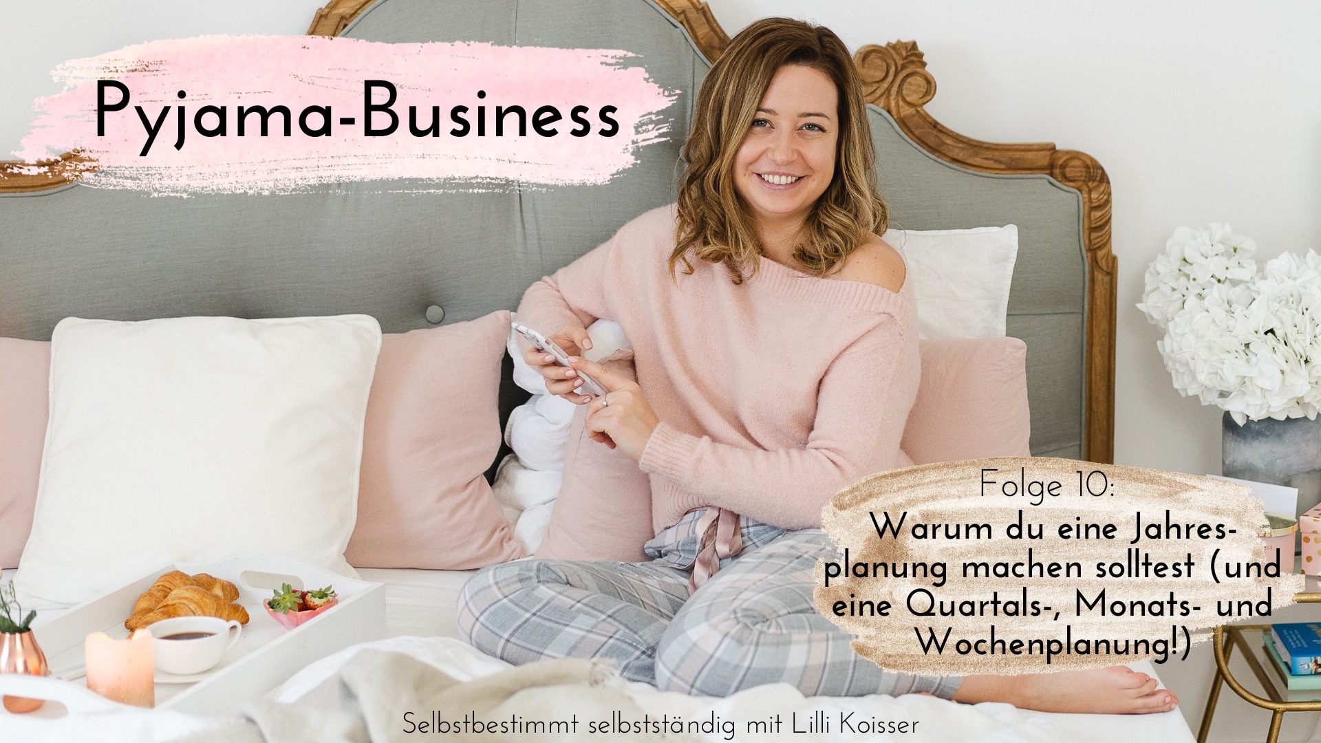 Pyjama-Business Podcast Folge 10 - Warum du eine Jahresplanung machen solltest (und eine Quartals-, Monats- und Wochenplanung!)