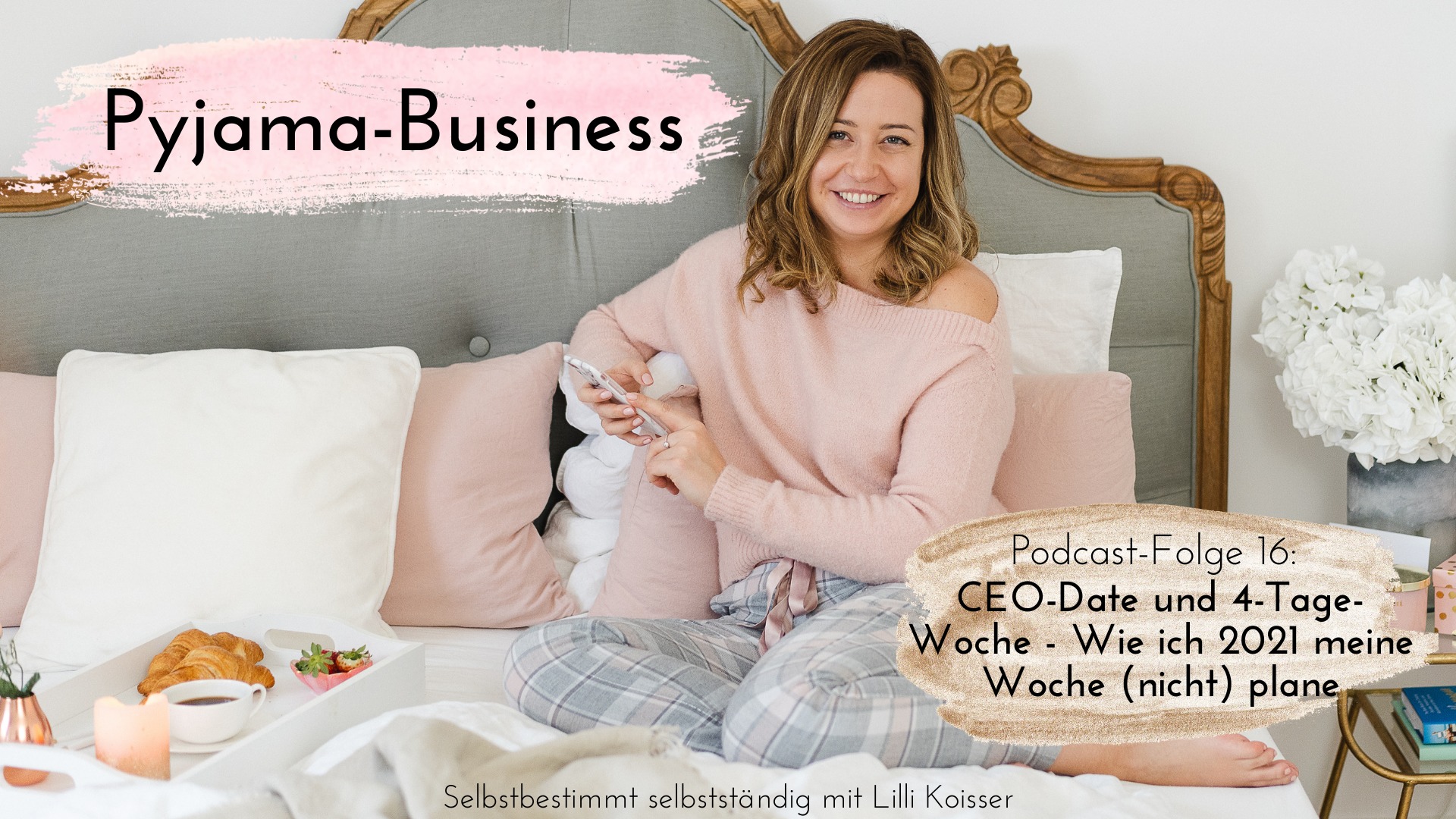 Pyjama-Business Podcast Folge 16 CEO-Date und 4-Tage-Woche - Wie ich 2021 meine Woche (nicht) plane