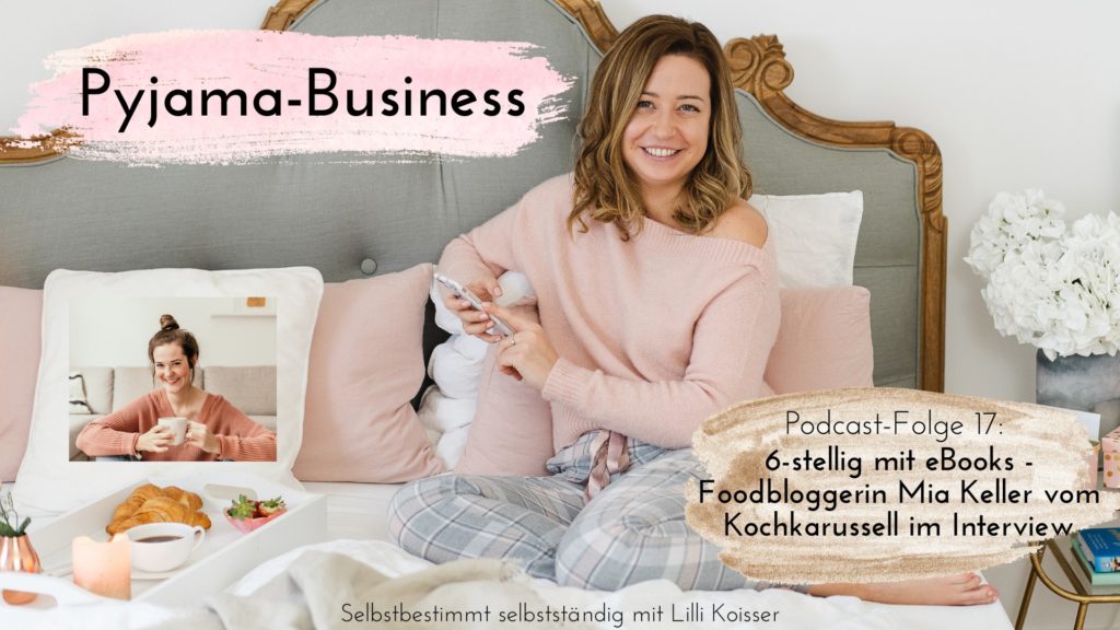 Pyjama-Business Podcast Folge 17 6-stellig mit eBooks - Foodbloggerin Mia Keller vom Kochkarussell im Interview