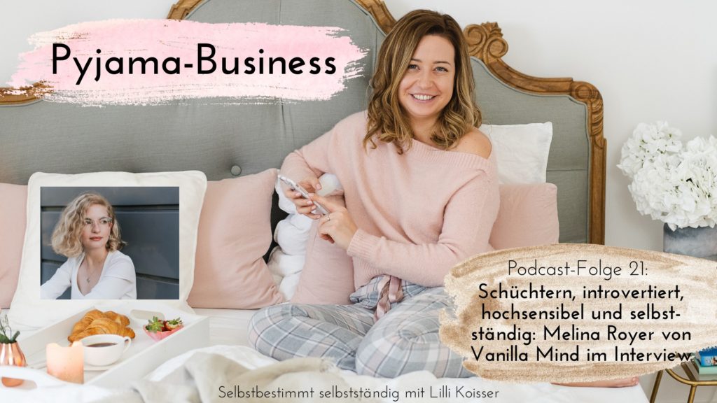 Pyjama-Business Podcast Folge 21: Schüchtern, introvertiert, hochsensibel und selbstständig: Melina Royer von Vanilla Mind im Interview