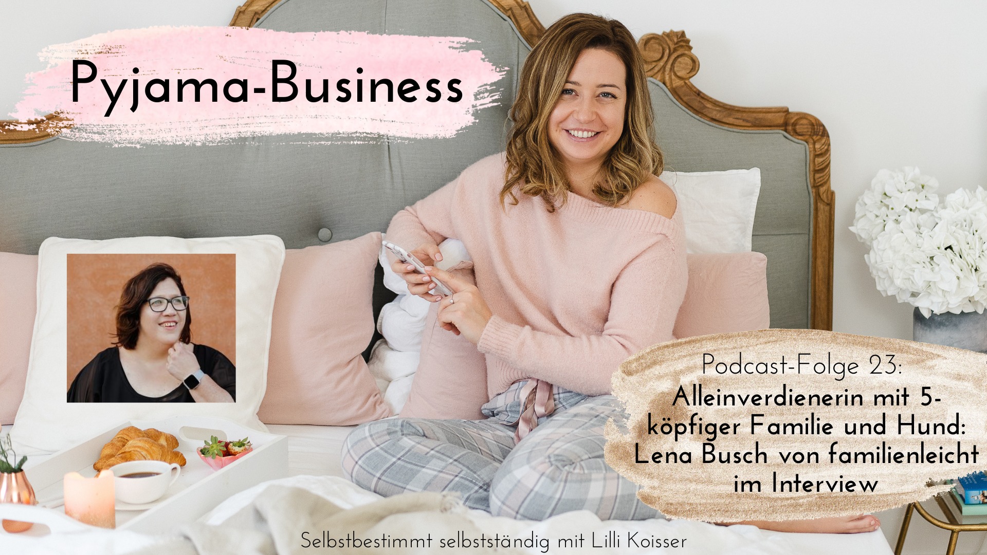 Pyjama-Business Podcast Folge 23 Alleinverdienerin mit 5-köpfiger Familie und Hund Lena Busch von familienleicht im Interview