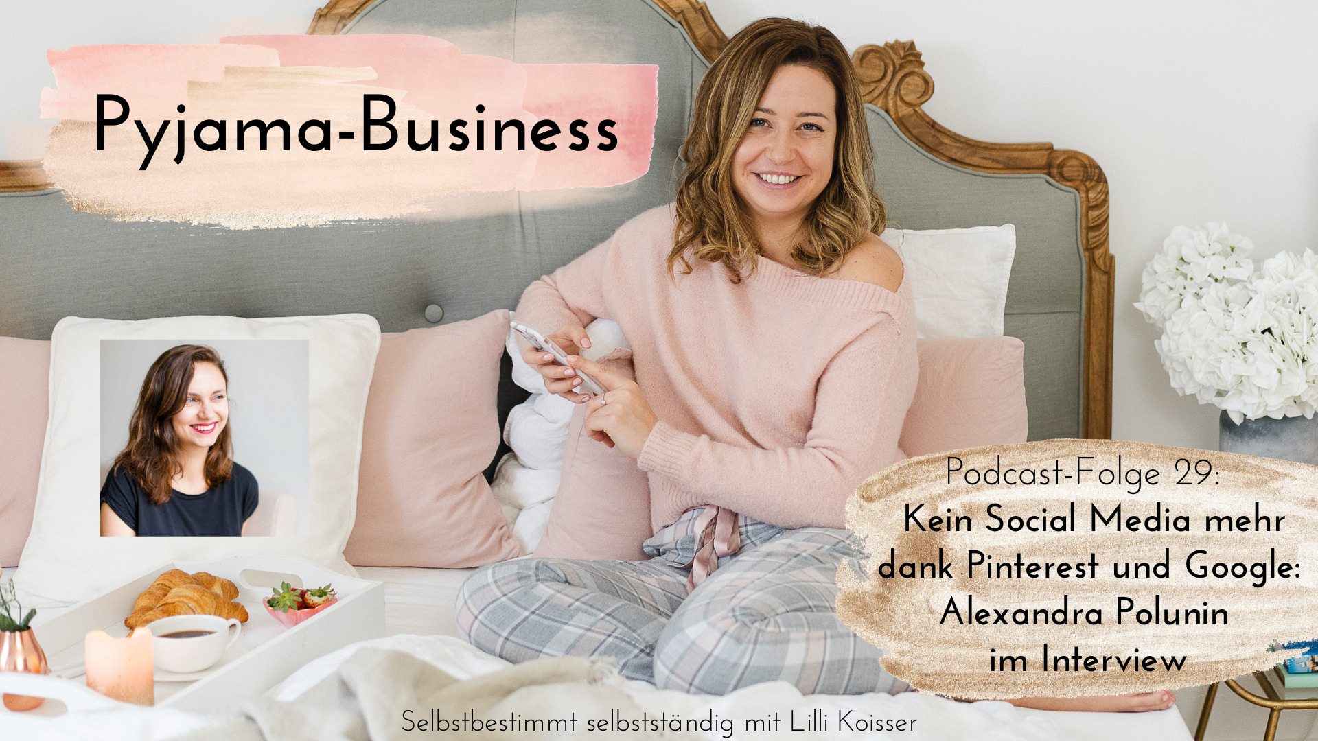 Pyjama-Business Podcast Folge 29: Kein Social Media mehr dank Pinterest und Google: Alexandra Polunin im Interview