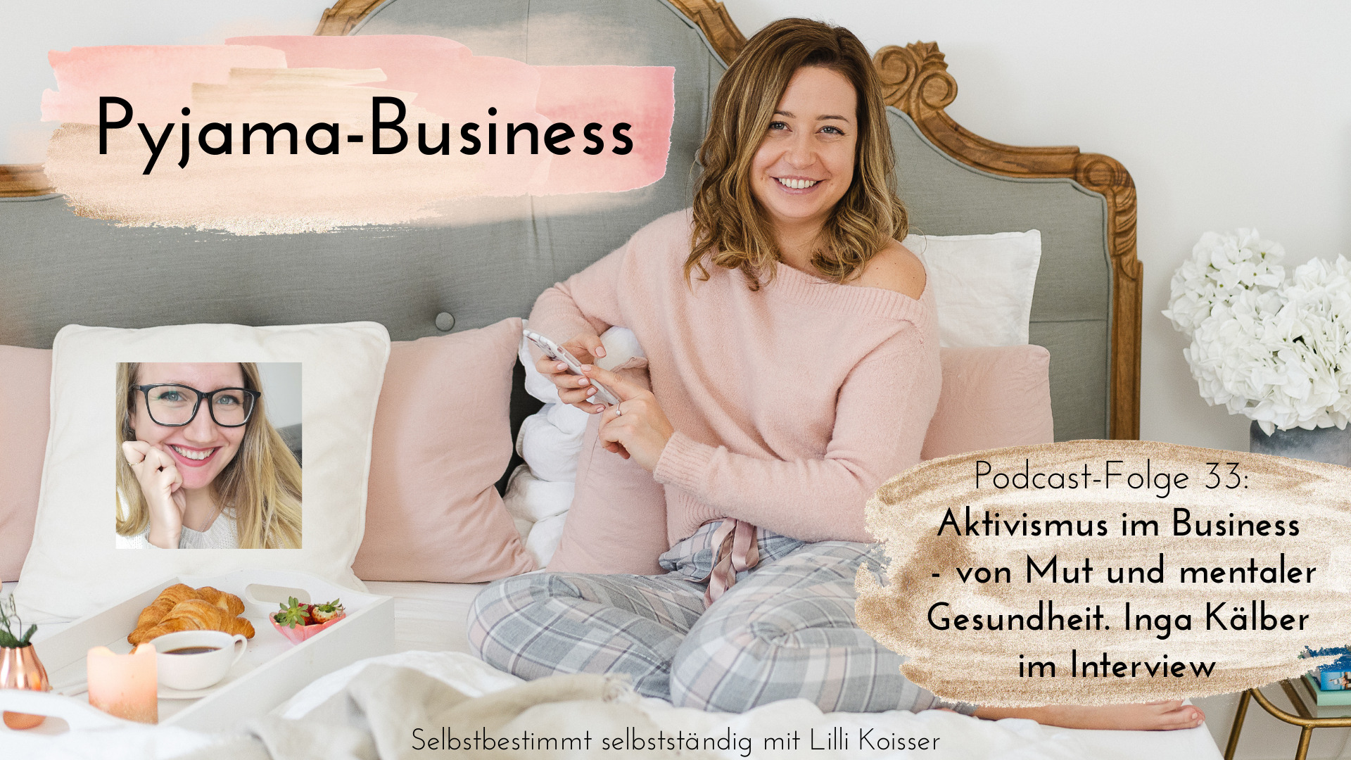 Pyjama-Business Podcast Folge 33 Aktivismus im Business - von Mut und mentaler Gesundheit. Inga Kälber im Interview