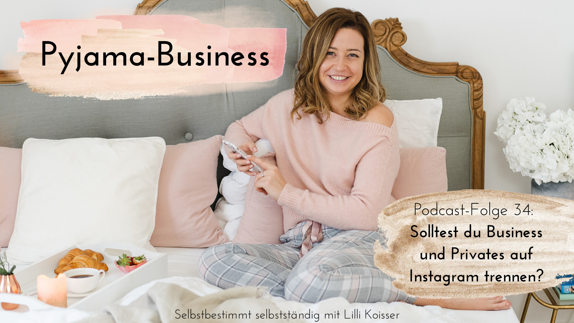 Pyjama-Business Podcast Folge 34 Solltest du Business und Privates auf Instagram trennen