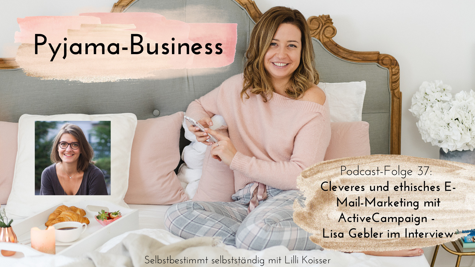 Pyjama-Business Podcast Folge 37: Cleveres und ethisches E-Mail-Marketing mit ActiveCampaign - Lisa Gebler im Interview