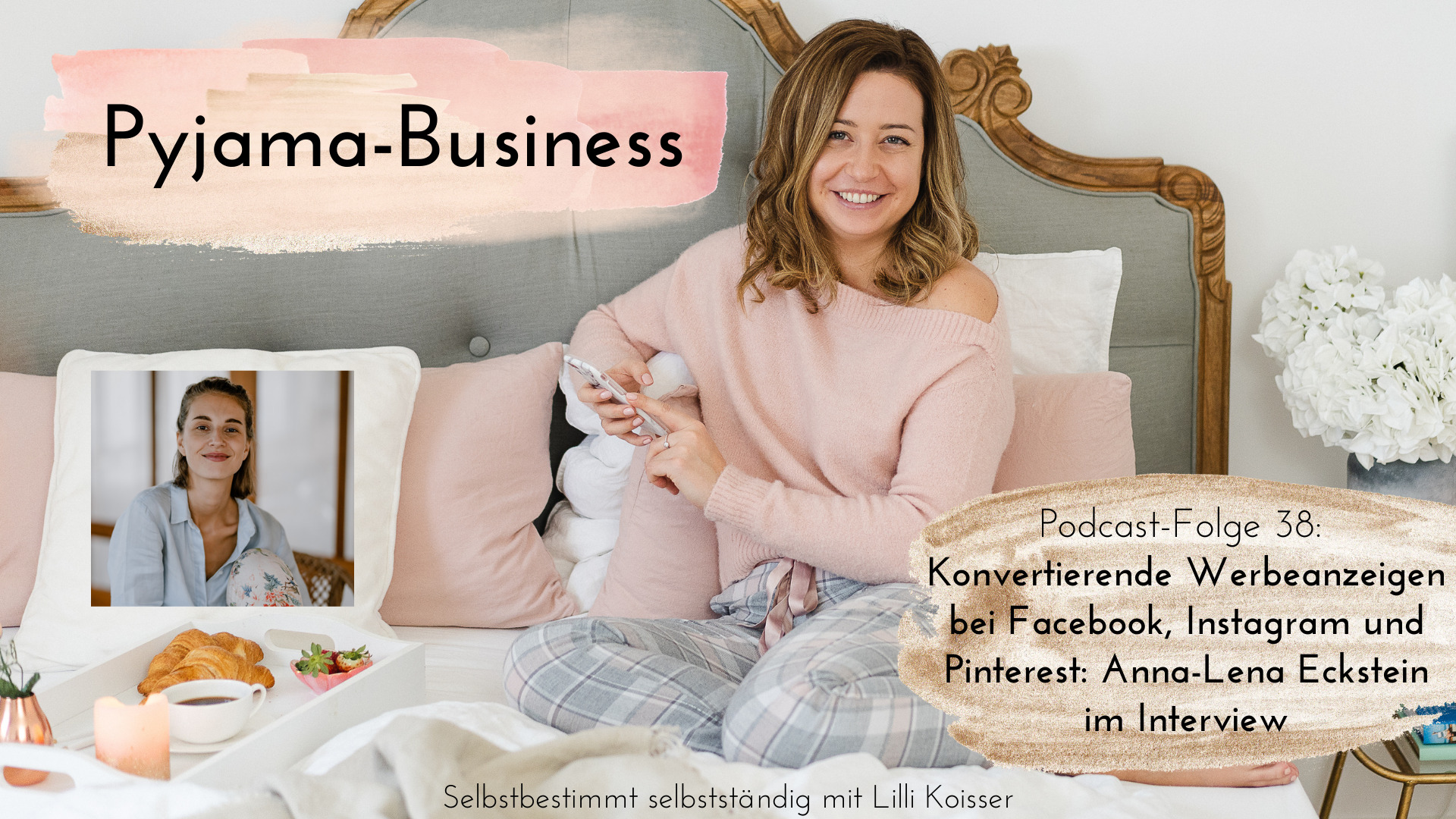 Pyjama-Business Podcast Folge 38: Konvertierende Werbeanzeigen bei Facebook, Instagram und Pinterest Anna-Lena Eckstein im Interview
