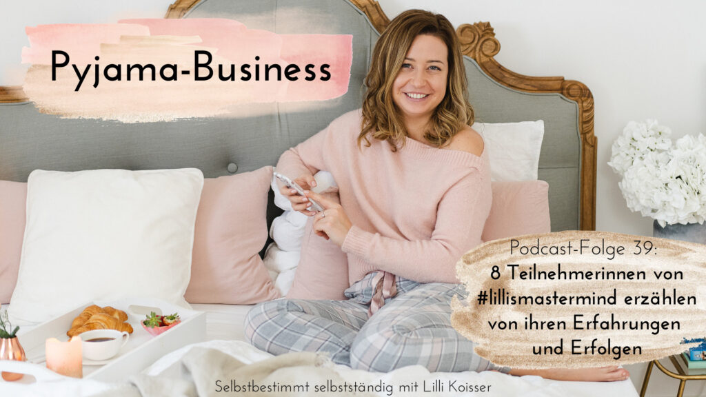 Pyjama-Business Podcast Folge 39: 8 Teilnehmerinnen von #lillismastermind erzählen von ihren Erfahrungen und Erfolgen