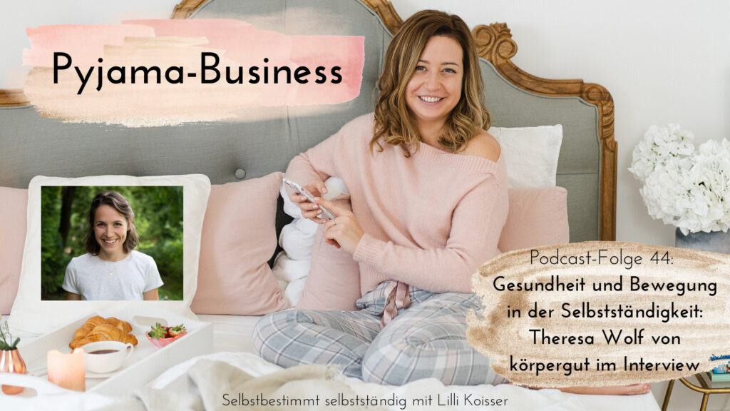 Pyjama-Business Podcast Folge 44: Gesundheit und Bewegung in der Selbstständigkeit Theresa Wolf von körpergut im Interview