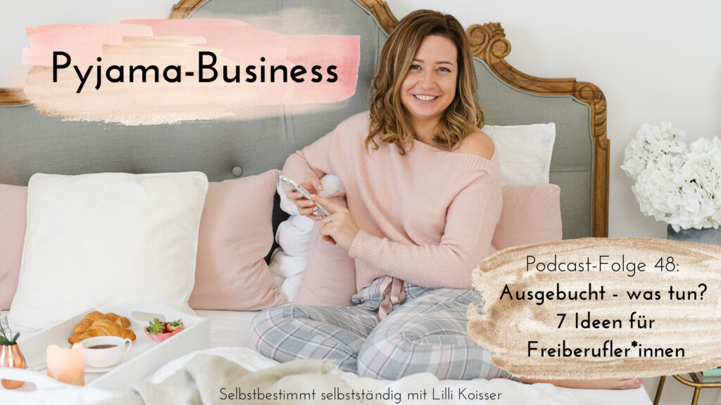 Pyjama-Business Podcast Folge 48: Ausgebucht - was tun 7 Ideen für Freiberuflerinnen