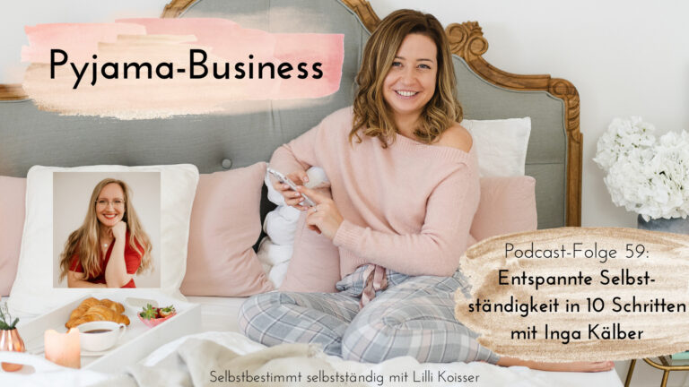 Pyjama-Business Podcast Folge 59: Entspannte Selbstständigkeit in 10 Schritten mit Inga Kälber
