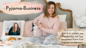 Pyjama-Business Podcast Folge 65: Mindful Business: Wie ist es wirklich, eine Membership und App anzubieten? Karin Graf-Kaplaner im Interview