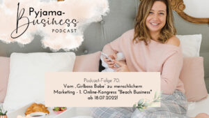 Pyjama-Business Podcast Folge 70: Vom Girlboss Babe zu menschlichem Marketing Online-Kongress